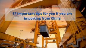 17 important tips for you if you are importing from China