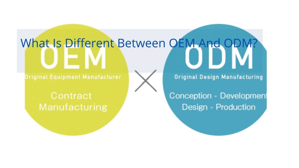 What Is Different Between OEM And ODM